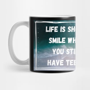 Life Is Short. Smile While You Still Have Teeth. Mug